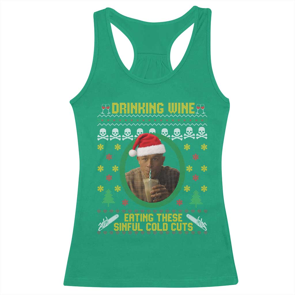 Ed Gein Christmas Racerback Tank Top Drinking Wine Eating These Sinful Cold Cuts TS14 Irish Green Print Your Wear