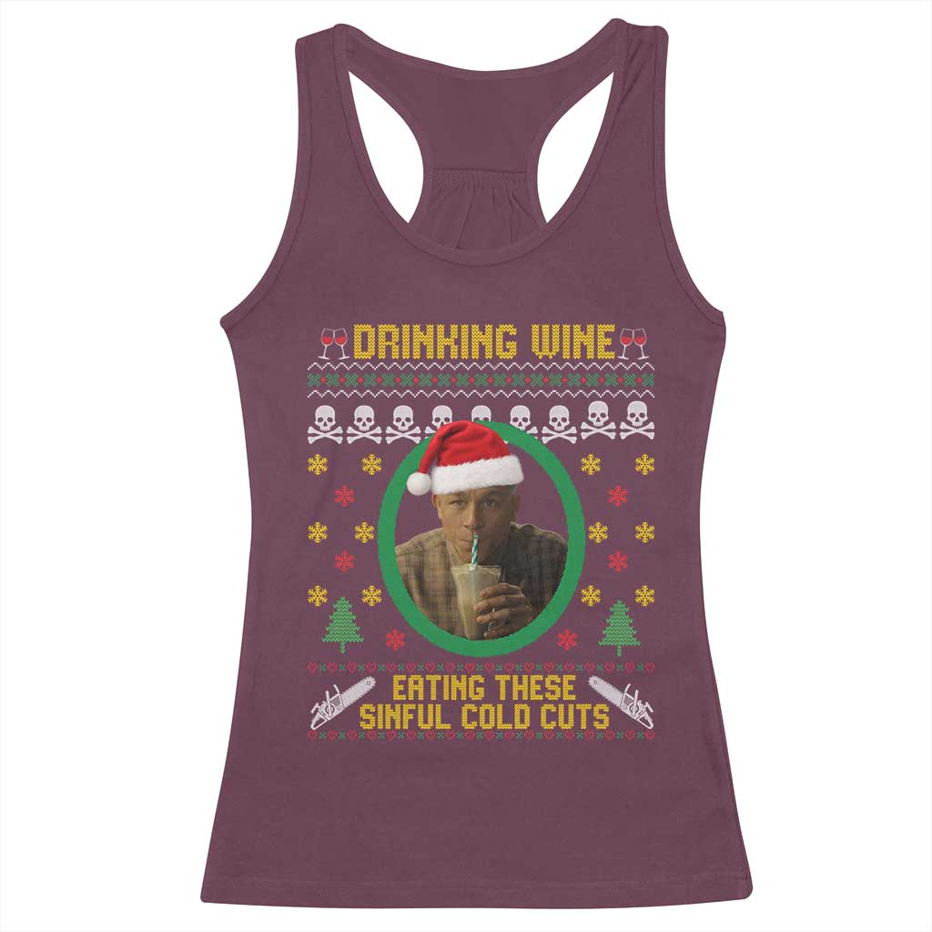 Ed Gein Christmas Racerback Tank Top Drinking Wine Eating These Sinful Cold Cuts TS14 Maroon Print Your Wear