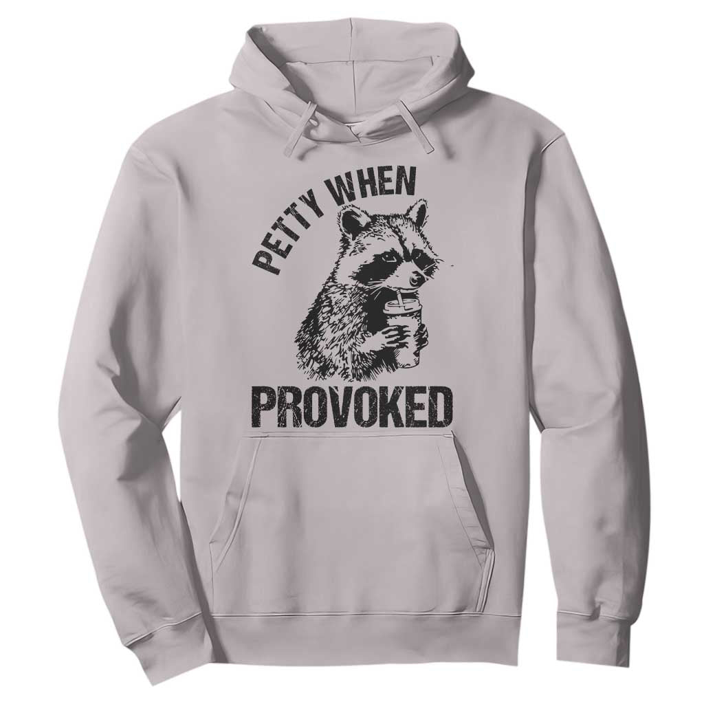 Petty When Provoked Hoodie Funny Raccoon Meme TS14 Ice Gray Print Your Wear