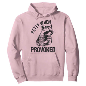 Petty When Provoked Hoodie Funny Raccoon Meme TS14 Light Pink Print Your Wear