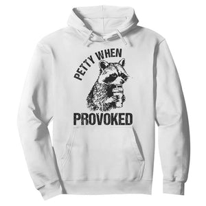 Petty When Provoked Hoodie Funny Raccoon Meme TS14 White Print Your Wear