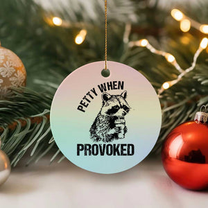 Petty When Provoked Ceramic Ornament Funny Raccoon Meme TS14 1pc Pastel Print Your Wear