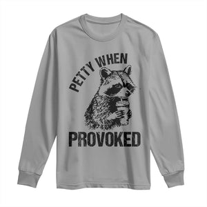 Petty When Provoked Long Sleeve Shirt Funny Raccoon Meme TS14 Sport Gray Print Your Wear