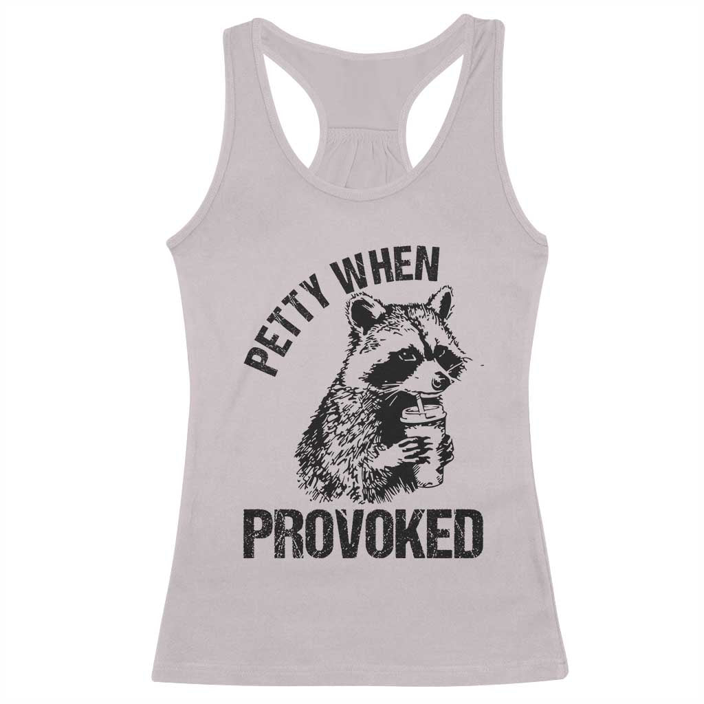 Petty When Provoked Racerback Tank Top Funny Raccoon Meme TS14 Ice Gray Print Your Wear