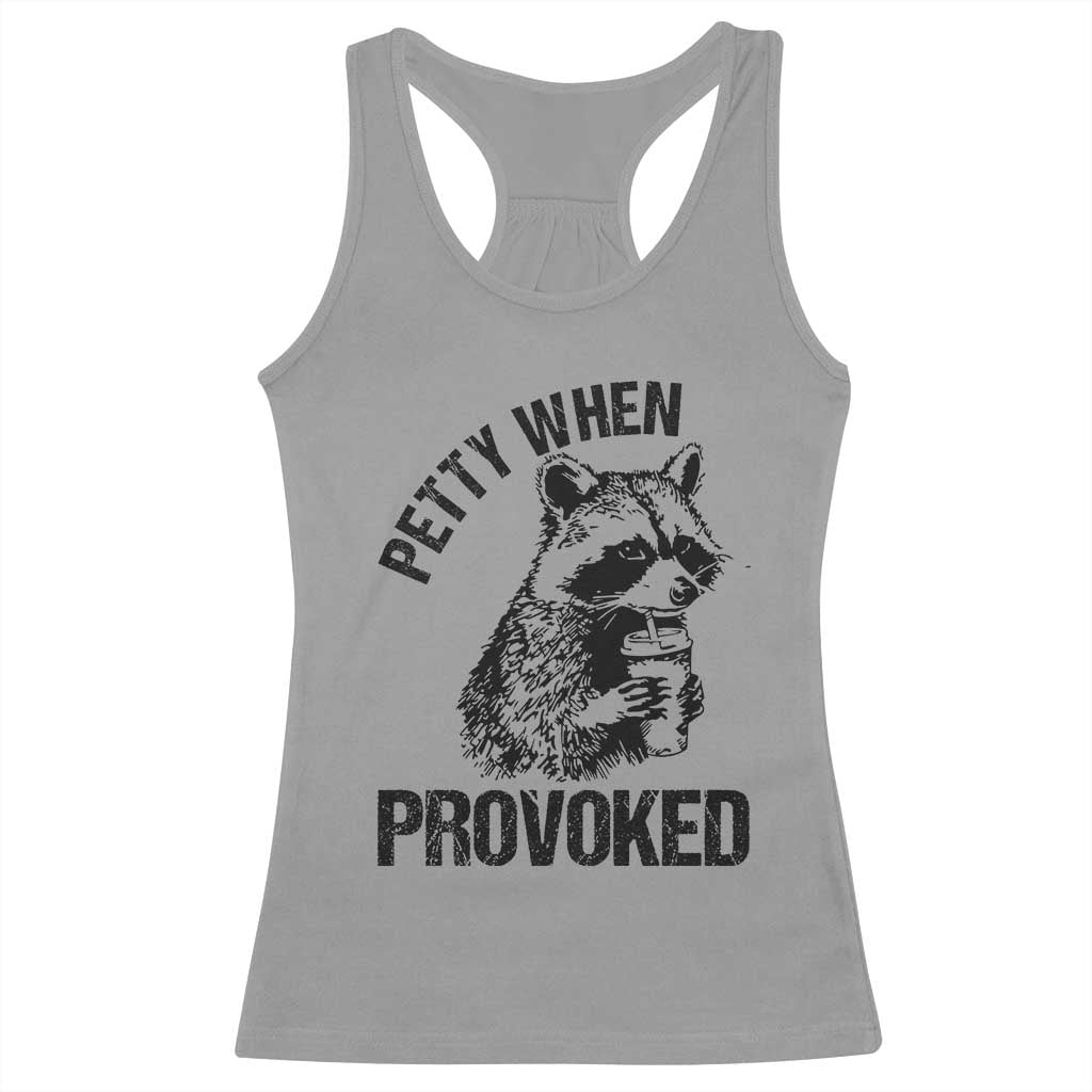 Petty When Provoked Racerback Tank Top Funny Raccoon Meme TS14 Sport Gray Print Your Wear