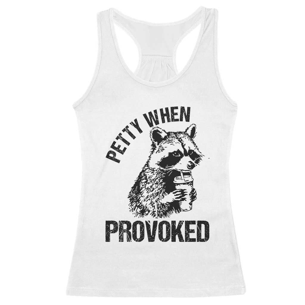 Petty When Provoked Racerback Tank Top Funny Raccoon Meme TS14 White Print Your Wear