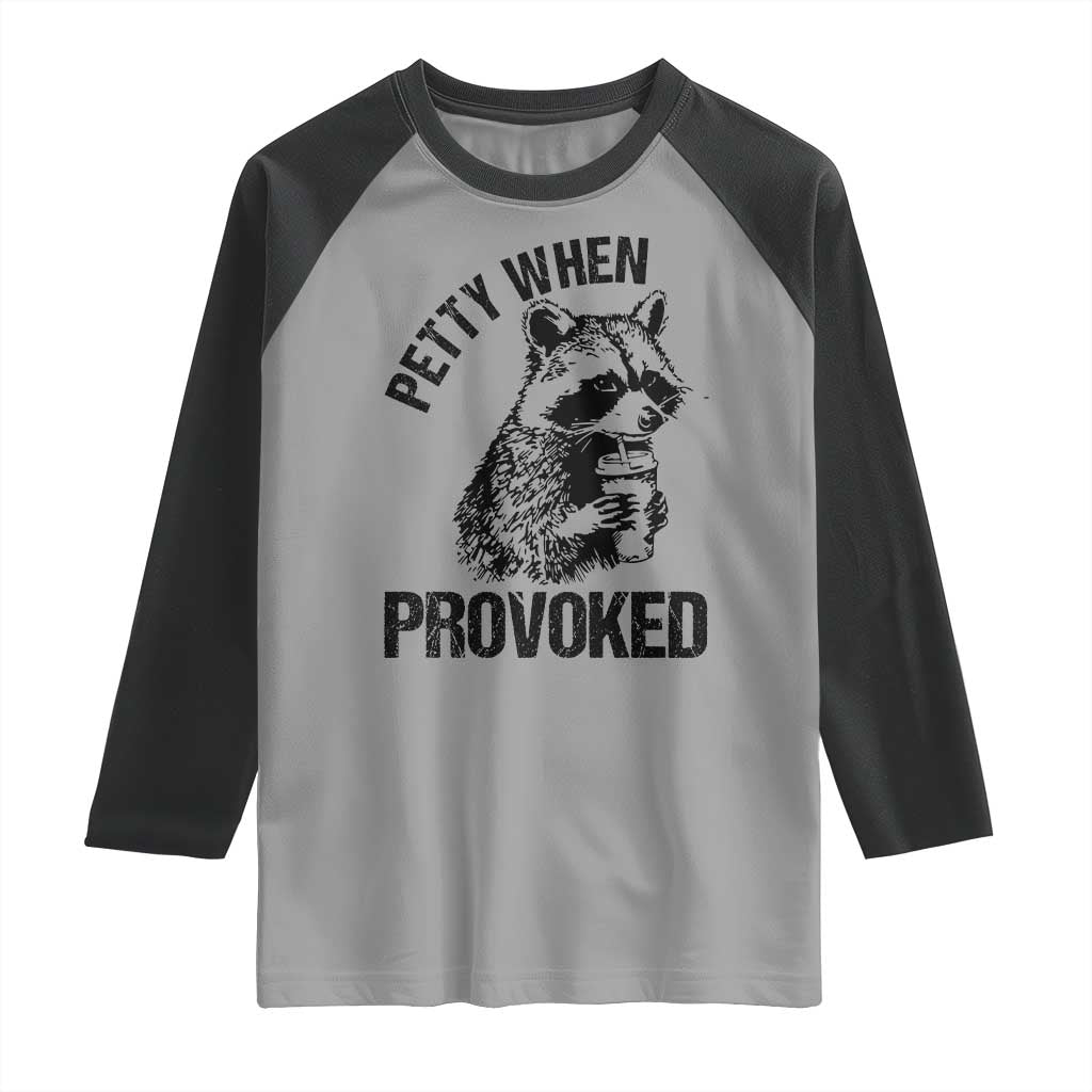 Petty When Provoked Raglan Shirt Funny Raccoon Meme TS14 Sport Gray Black Print Your Wear