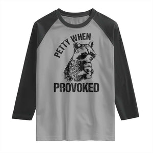 Petty When Provoked Raglan Shirt Funny Raccoon Meme TS14 Sport Gray Black Print Your Wear