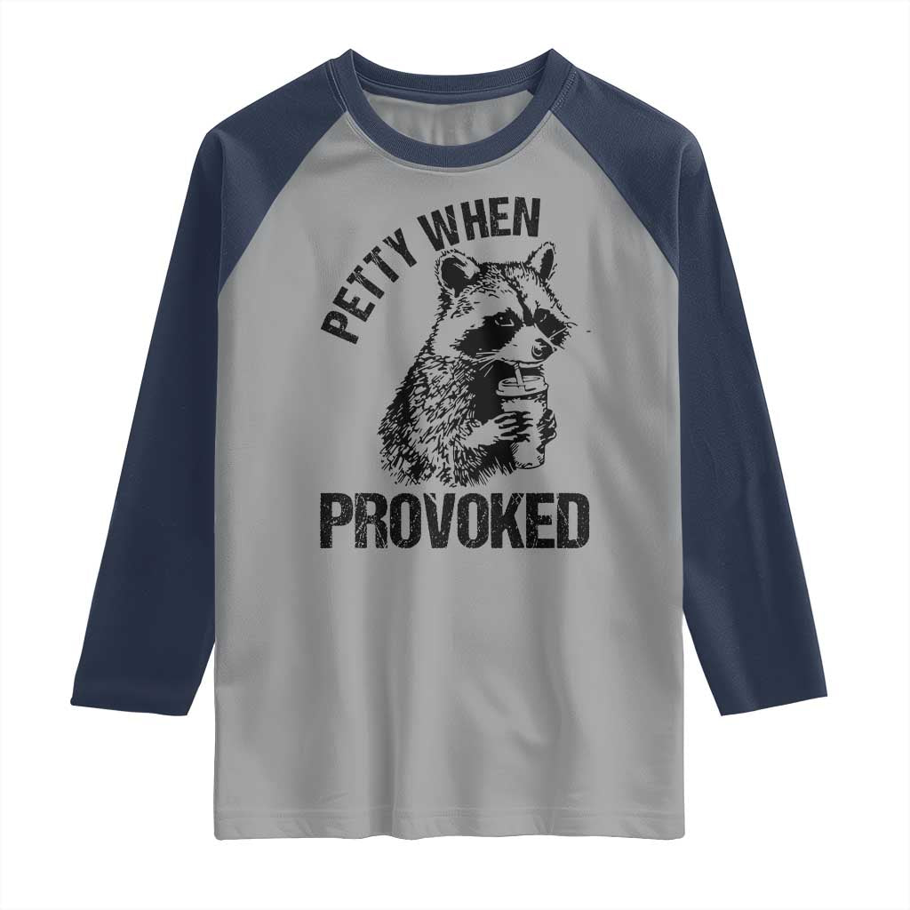 Petty When Provoked Raglan Shirt Funny Raccoon Meme TS14 Sport Gray Navy Print Your Wear