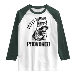 Petty When Provoked Raglan Shirt Funny Raccoon Meme TS14 White Dark Forest Green Print Your Wear