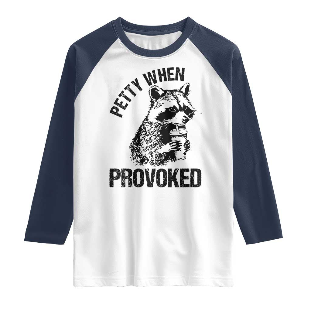 Petty When Provoked Raglan Shirt Funny Raccoon Meme TS14 White Navy Print Your Wear