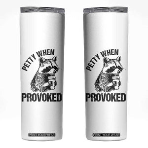 Petty When Provoked Skinny Tumbler Funny Raccoon Meme TS14 White Print Your Wear