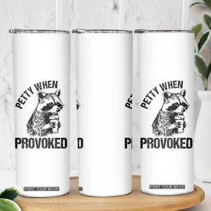Petty When Provoked Skinny Tumbler Funny Raccoon Meme TS14 Print Your Wear
