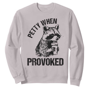 Petty When Provoked Sweatshirt Funny Raccoon Meme TS14 Ice Gray Print Your Wear