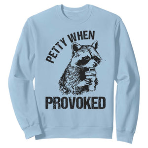 Petty When Provoked Sweatshirt Funny Raccoon Meme TS14 Light Blue Print Your Wear