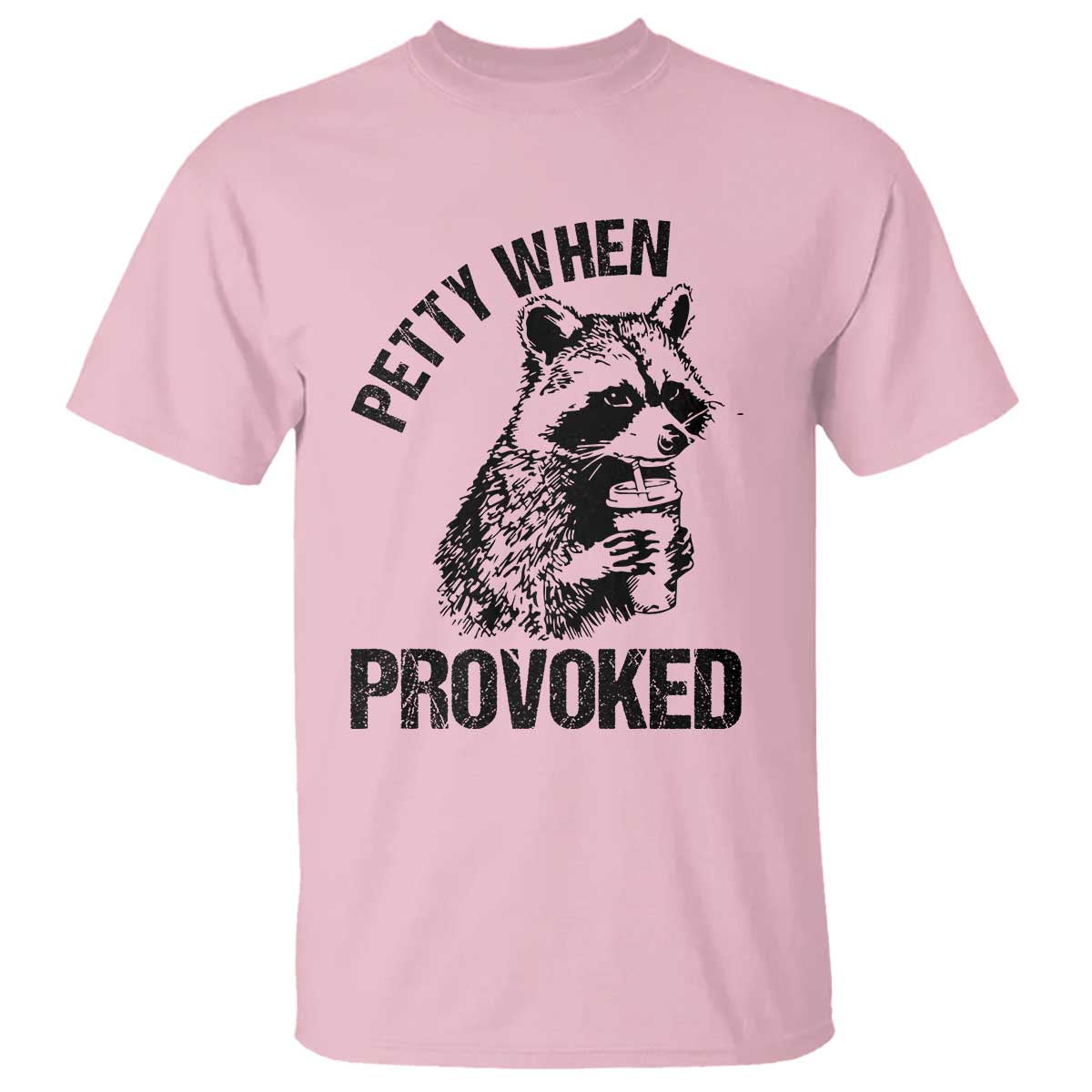 Petty When Provoked T Shirt Funny Raccoon Meme TS14 Light Pink Print Your Wear