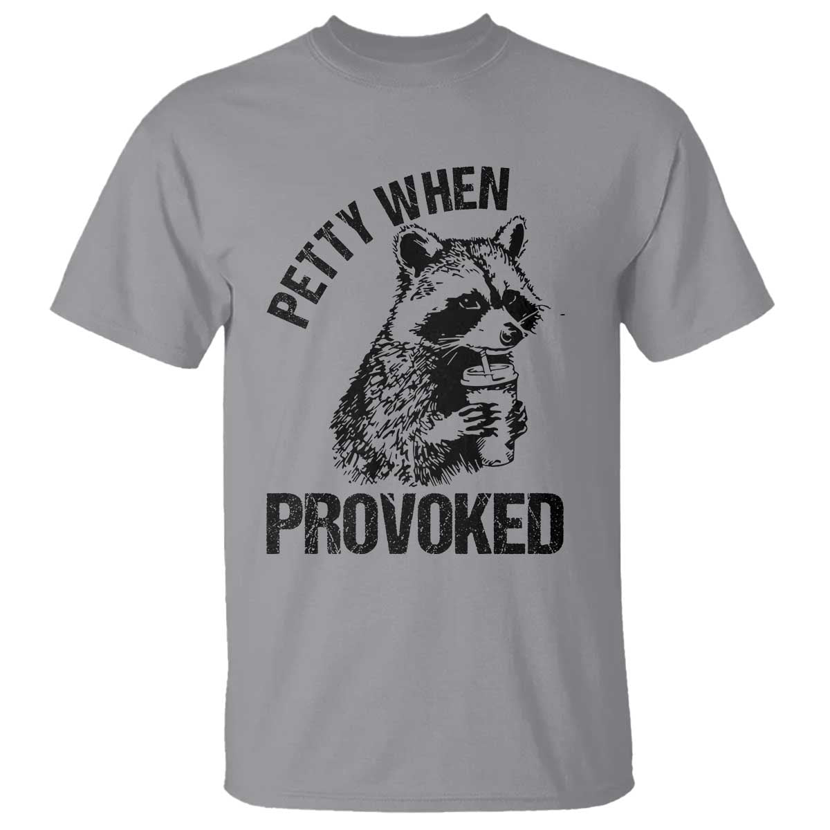 Petty When Provoked T Shirt Funny Raccoon Meme TS14 Sport Gray Print Your Wear