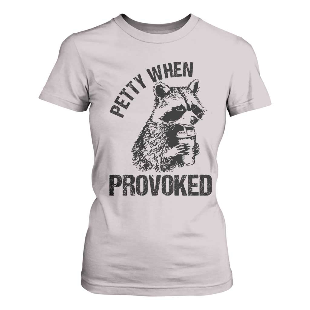 Petty When Provoked T Shirt For Women Funny Raccoon Meme TS14 Ice Gray Print Your Wear