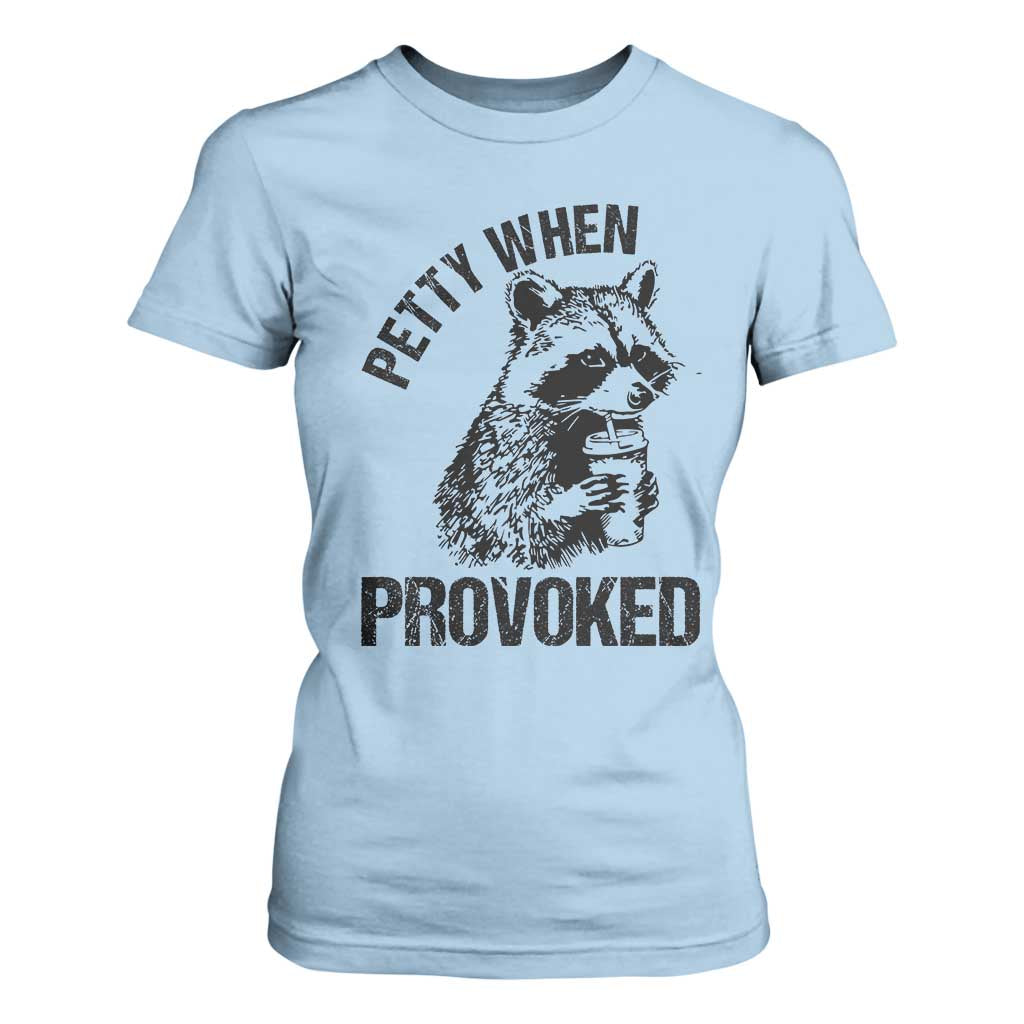 Petty When Provoked T Shirt For Women Funny Raccoon Meme TS14 Light Blue Print Your Wear