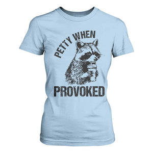 Petty When Provoked T Shirt For Women Funny Raccoon Meme TS14 Light Blue Print Your Wear