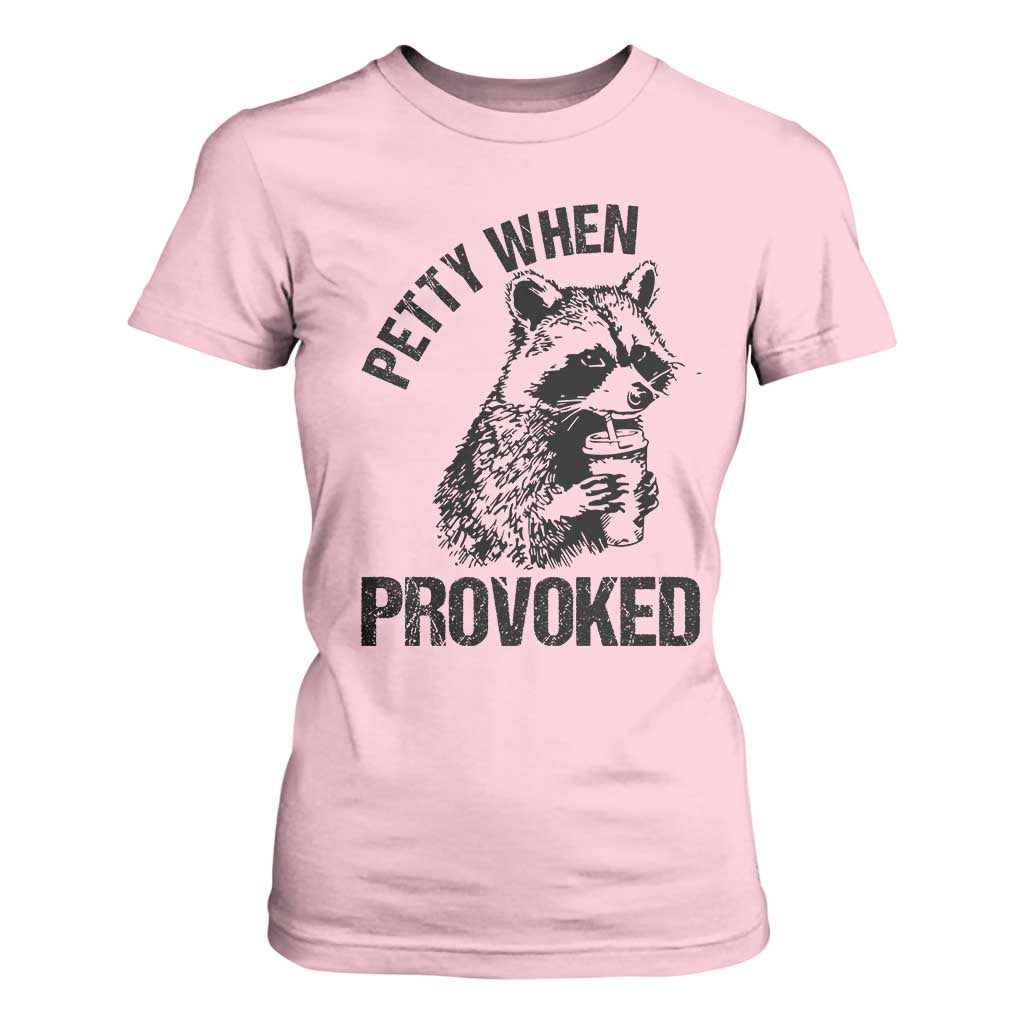 Petty When Provoked T Shirt For Women Funny Raccoon Meme TS14 Light Pink Print Your Wear