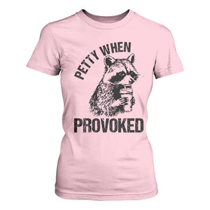 Petty When Provoked T Shirt For Women Funny Raccoon Meme TS14 Light Pink Print Your Wear