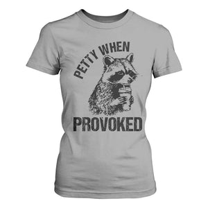Petty When Provoked T Shirt For Women Funny Raccoon Meme TS14 Sport Gray Print Your Wear