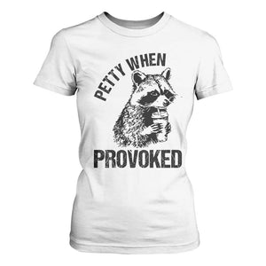 Petty When Provoked T Shirt For Women Funny Raccoon Meme TS14 White Print Your Wear