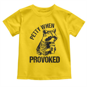 Petty When Provoked Toddler T Shirt Funny Raccoon Meme TS14 Daisy Print Your Wear