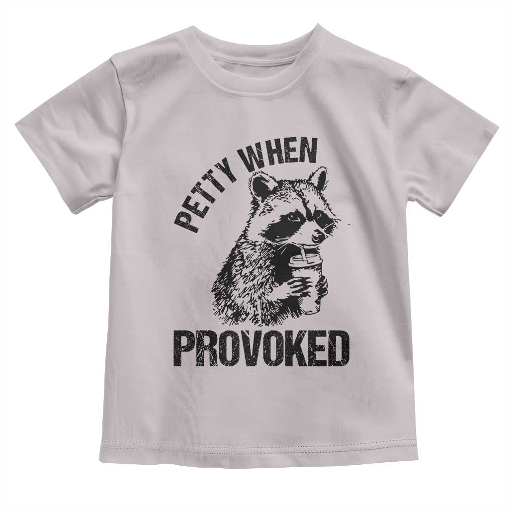 Petty When Provoked Toddler T Shirt Funny Raccoon Meme TS14 Ice Gray Print Your Wear