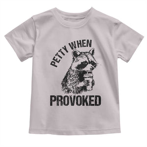 Petty When Provoked Toddler T Shirt Funny Raccoon Meme TS14 Ice Gray Print Your Wear