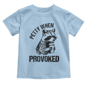 Petty When Provoked Toddler T Shirt Funny Raccoon Meme TS14 Light Blue Print Your Wear