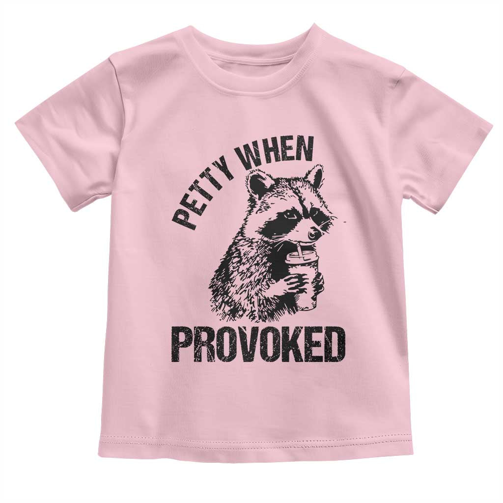 Petty When Provoked Toddler T Shirt Funny Raccoon Meme TS14 Light Pink Print Your Wear