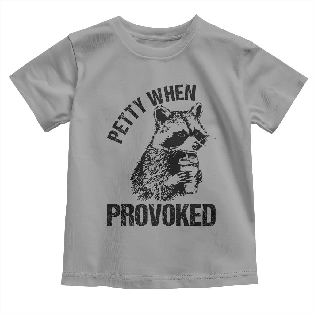 Petty When Provoked Toddler T Shirt Funny Raccoon Meme TS14 Sport Gray Print Your Wear