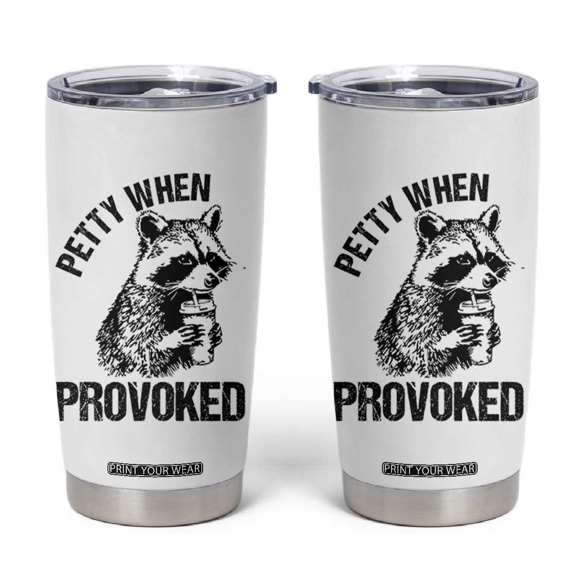 Petty When Provoked Tumbler Cup Funny Raccoon Meme TS14 White Print Your Wear
