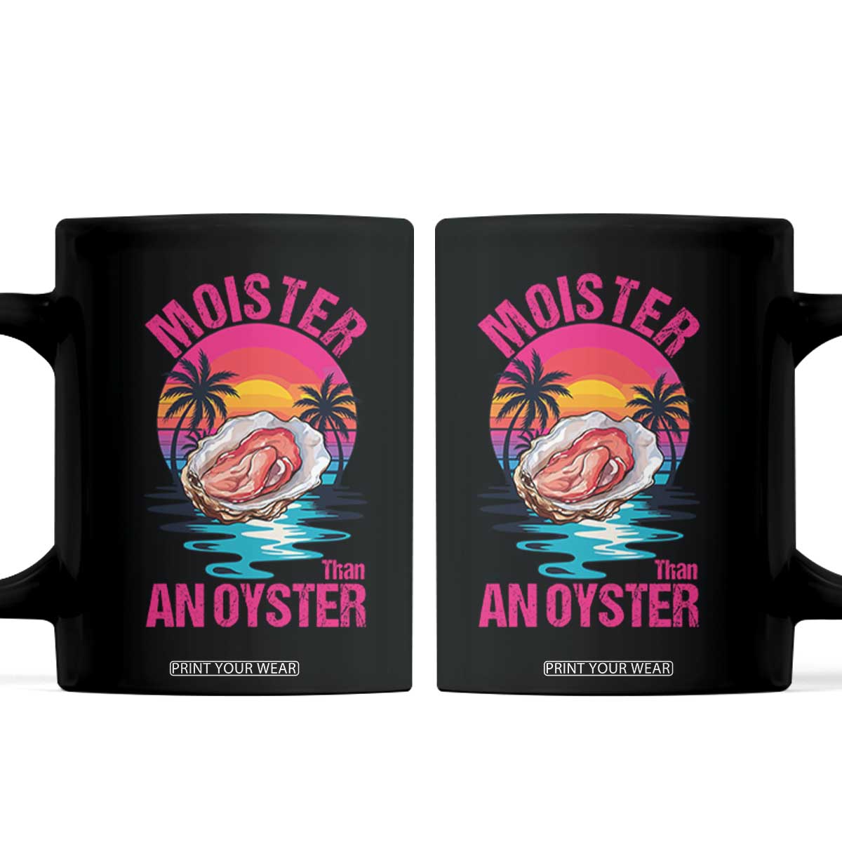 Moister Than An Oyster Coffee Mug Funny Inappropriate Adult Humor Women TS14 Black Print Your Wear
