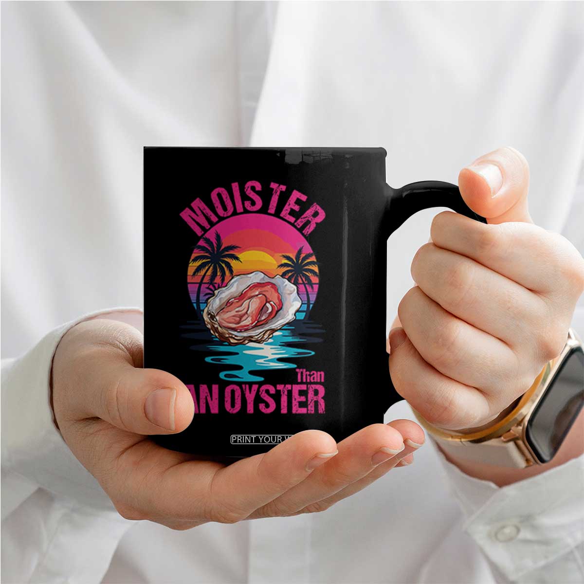 Moister Than An Oyster Coffee Mug Funny Inappropriate Adult Humor Women TS14 Print Your Wear