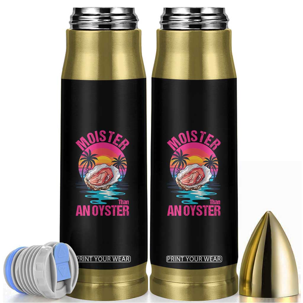 Moister Than An Oyster Bullet Tumbler Funny Inappropriate Adult Humor Women TS14 Black Print Your Wear