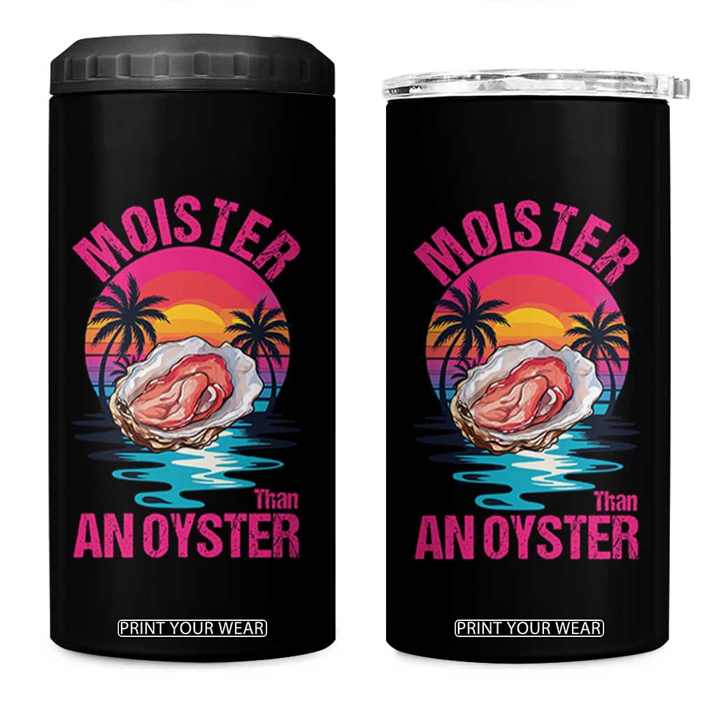 Moister Than An Oyster 4 in 1 Can Cooler Tumbler Funny Inappropriate Adult Humor Women TS14 One Size: 16 oz Black Print Your Wear