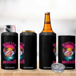 Moister Than An Oyster 4 in 1 Can Cooler Tumbler Funny Inappropriate Adult Humor Women TS14 Print Your Wear