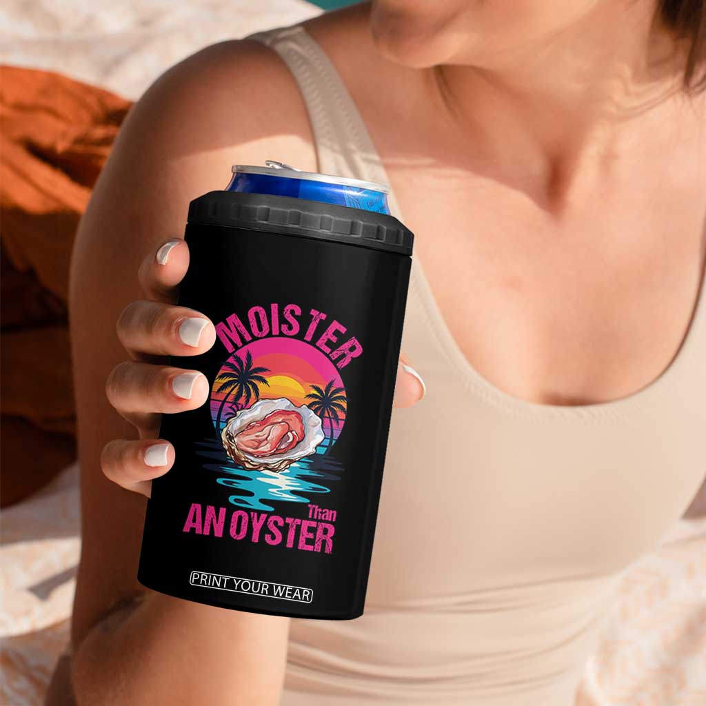 Moister Than An Oyster 4 in 1 Can Cooler Tumbler Funny Inappropriate Adult Humor Women TS14 Print Your Wear