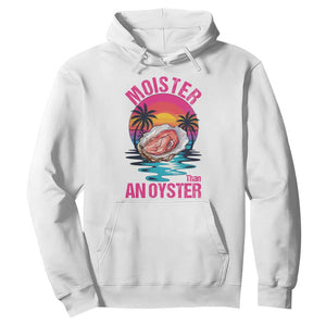 Moister Than An Oyster Hoodie Funny Inappropriate Adult Humor Women TS14 White Print Your Wear