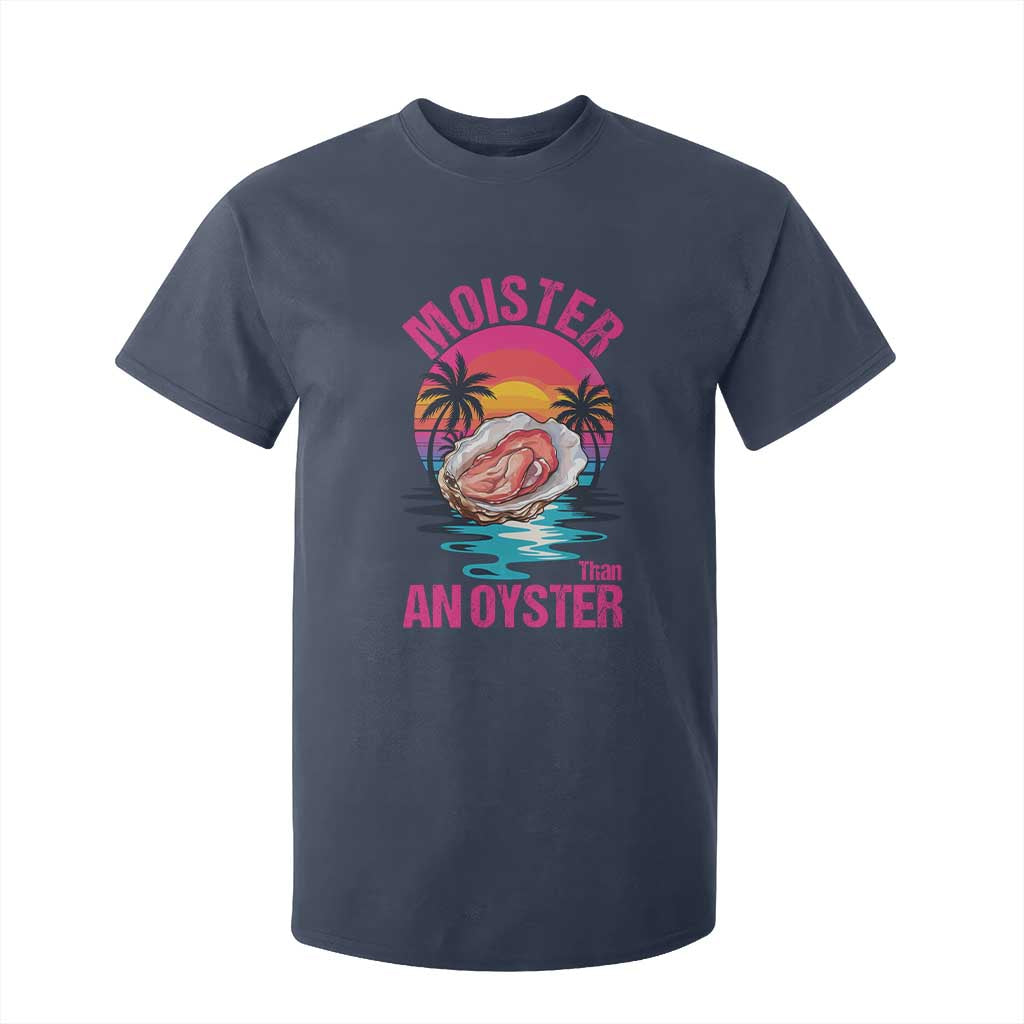 Moister Than An Oyster T Shirt For Kid Funny Inappropriate Adult Humor Women TS14 Navy Print Your Wear