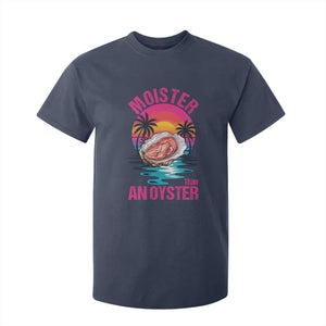 Moister Than An Oyster T Shirt For Kid Funny Inappropriate Adult Humor Women TS14 Navy Print Your Wear