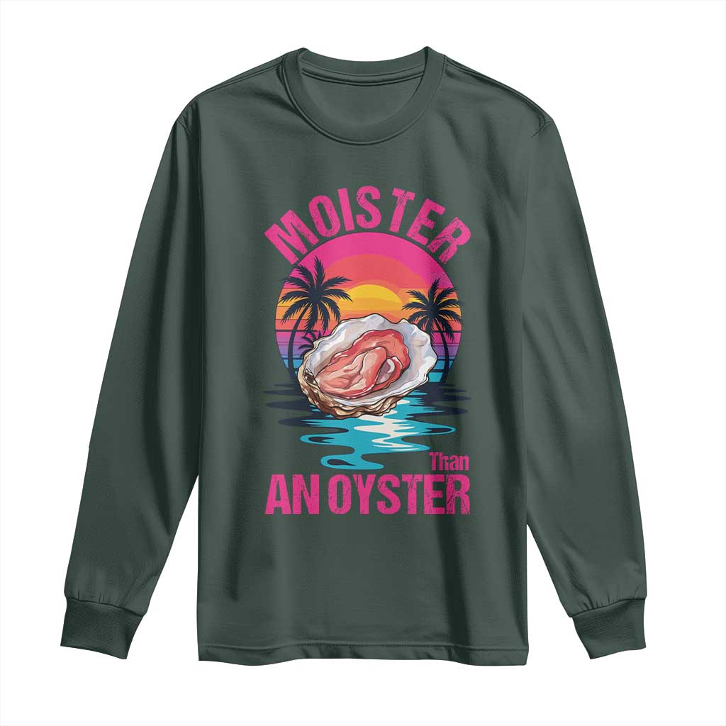 Moister Than An Oyster Long Sleeve Shirt Funny Inappropriate Adult Humor Women TS14 Dark Forest Green Print Your Wear