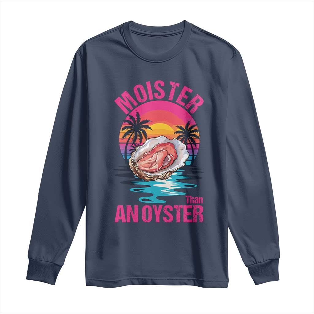 Moister Than An Oyster Long Sleeve Shirt Funny Inappropriate Adult Humor Women TS14 Navy Print Your Wear