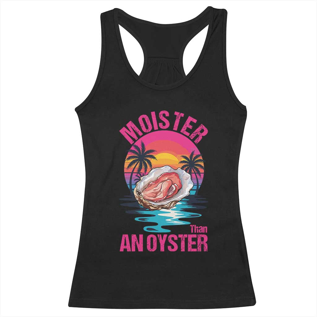 Moister Than An Oyster Racerback Tank Top Funny Inappropriate Adult Humor Women TS14 Black Print Your Wear