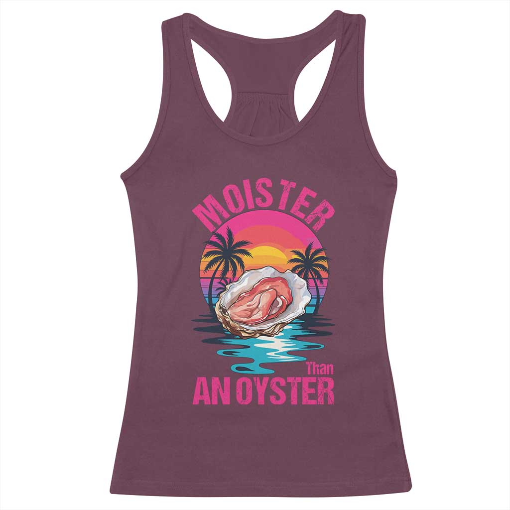 Moister Than An Oyster Racerback Tank Top Funny Inappropriate Adult Humor Women TS14 Maroon Print Your Wear