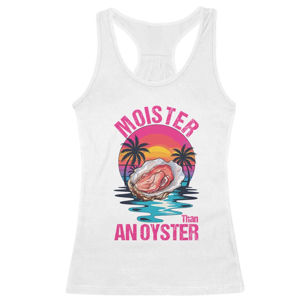 Moister Than An Oyster Racerback Tank Top Funny Inappropriate Adult Humor Women TS14 White Print Your Wear