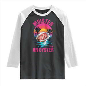 Moister Than An Oyster Raglan Shirt Funny Inappropriate Adult Humor Women TS14 Black White Print Your Wear